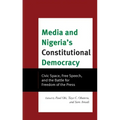 Media and Nigeria's Constitutional Democracy: Civic Space, Free Speech, and the Battle for Freedom of the Press