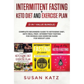 Intermittent Fasting + Keto Diet and Exercise Plan: (3 in 1 Value bundle) Complete Beginners Guide to Ketogenic Diet, Keto Meal Prep, Intermittent Fas