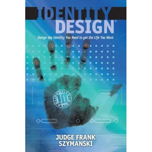 Identity Design: Design the Identity You Need to Get the Life You Want