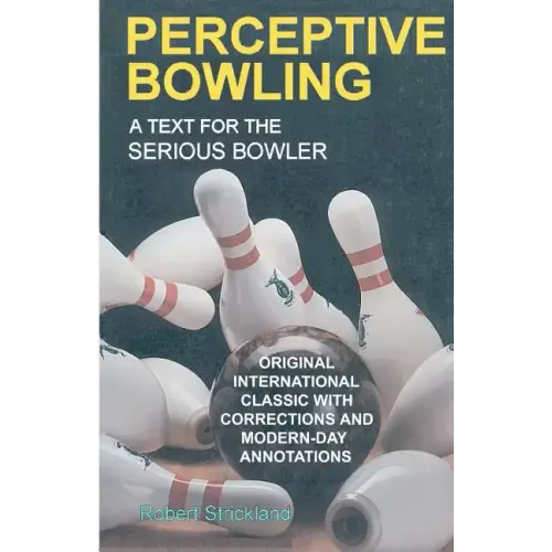Perceptive Bowling: A Text for the Serious Bowler