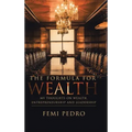 The Formula for Wealth: My Thoughts on Wealth, Entrepreneurship and Leadership