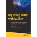 Beginning Mlops with Mlflow: Deploy Models in Aws Sagemaker, Google Cloud, and Microsoft Azure