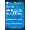 The Best Book on How to Start Over: Rebuild Your Mind, Body & Finances