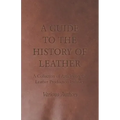 A Guide to the History of Leather - A Collection of Articles on the Leather Production Industry