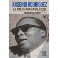 Arsenio Rodríguez: El Ciego Maravilloso