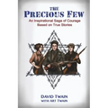 The Precious Few: An Inspirational saga of courage based on true stories