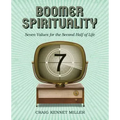 Boomer Spirituality: Seven Values for the Second Half of Life