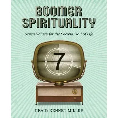 Boomer Spirituality: Seven Values for the Second Half of Life