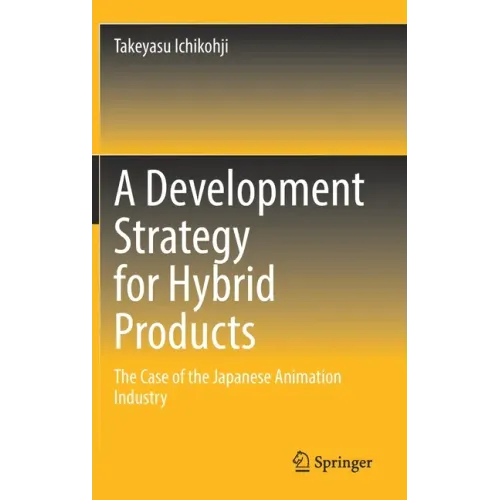 A Development Strategy for Hybrid Products: The Case of the Japanese Animation Industry