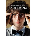 So you want to be a Professor?: How to Succeed in Academia
