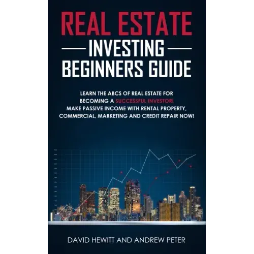 Real Estate Investing Beginners Guide: Learn the ABCs of Real Estate for Becoming a Successful Investor! Make Passive Income with Rental Property, Com