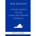 Code of Virginia - Title 18.2 - Crimes and Offenses Generally (2018 Edition)