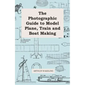 The Photographic Guide to Model Plane, Train and Boat Making