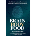 Brain, Body, Food: The Ultimate Guide to Thriving into Later Life and Reducing Dementia Risk