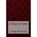 A Dish of Orts George MacDonald