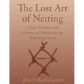 The Lost Art of Netting: A How-To Book with Pictures and Patterns for the Beginning Netter