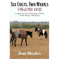 Six Colts, Two Weeks, Volume One, A Special Colt Starting Clinic with Harry Whitney