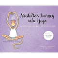 Aristotle's Journey Into Yoga: Happiness for Children and the Young at Heart