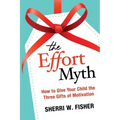 The Effort Myth: How to Give Your Child the Three Gifts of Motivation