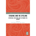 Staging and Re-Cycling: Retrieving, Reflecting and Re-Framing the Archive