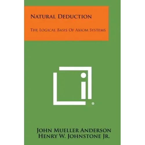 Natural Deduction: The Logical Basis Of Axiom Systems