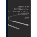 Lessons in Experimental and Practical Geometry [microform]