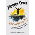 Power Over Pornography: The Breakthrough Formula for Overcoming Pornography Addiction