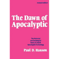 The Dawn of Apocalyptic: The Historical & Sociological Roots of Jewish Apocalyptic Eschatology