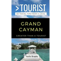Greater Than a Tourist- Grand Cayman: 50 Travel Tips from a Local