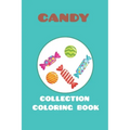 candy collection coloring book: featuring 25 different for kids ages 4-10 for you to color