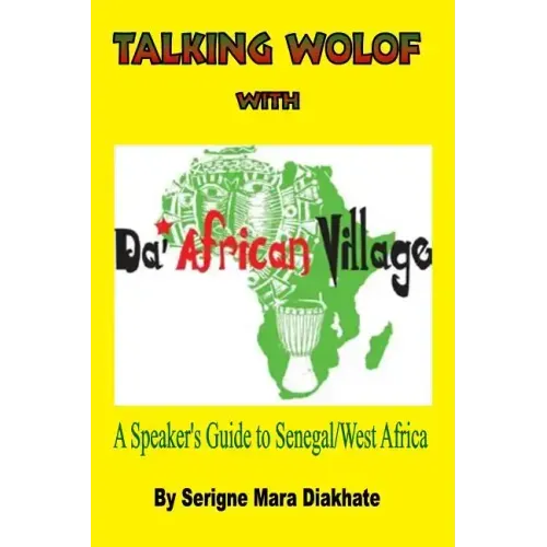 Talking Wolof with Da' African Village: A Speaker's Guide to Senegal/West Africa
