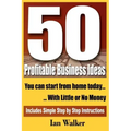 50 Profitable Business Ideas You Can Start From Home Today: With Little or No Money