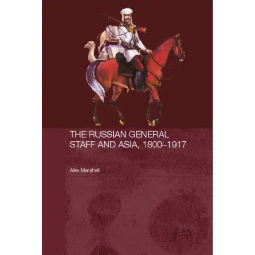 The Russian General Staff and Asia, 1860-1917