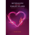Kundalini and the Violet Flame: Uniting Them for Your Spiritual Transformation