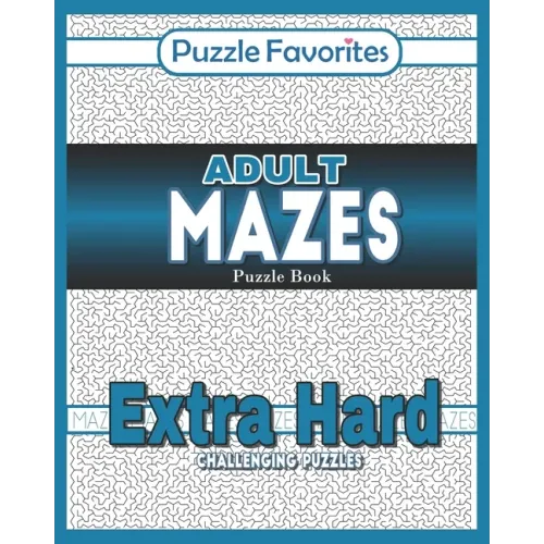 Adult Mazes Puzzle Book - Extra Hard Challenging Puzzles: Activity Book of Amazing Fun Puzzlers