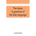 The Isizulu. A grammar of the Zulu language