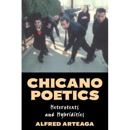Chicano Poetics: Heterotexts and Hybridities