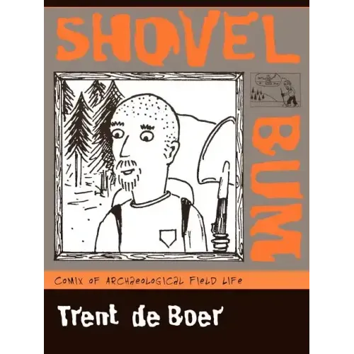 Shovel Bum: Comix of Archaeological Field Life