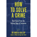 How to Solve a Crime: Stories from the Cutting Edge of Forensics