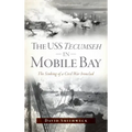 USS Tecumseh in Mobile Bay: The Sinking of a Civil War Ironclad