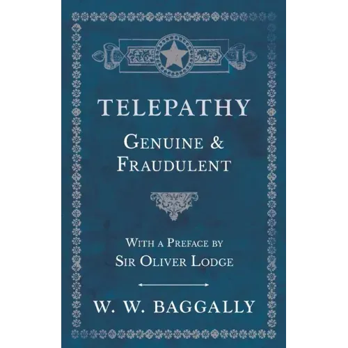 Telepathy - Genuine and Fraudulent - With a Preface by Sir Oliver Lodge