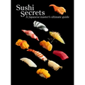 Sushi Secrets: A Japanese Master's Ultimate Guide