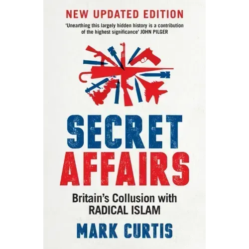 Secret Affairs: Britain's Collusion with Radical Islam