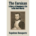 The Corsican: A Diary of Napoleon's Life in His Own Words