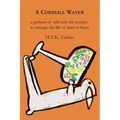 A Cordiall Water: A Garland of Odd & Old Receipts to Assuage the Ills of Man or Beast