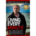 Living Every Minute: Dr. Tim's Pillars for Creating a Spectacular Life