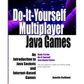 Do-It-Yourself Multiplayer Java Games: An Introduction to Java Sockets and Internet-Based Games