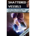 Shattered Vessels: God's Way of Dealing with an Adulterous Husband
