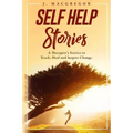 Self Help Stories: A therapist's stories to teach, heal and inspire change