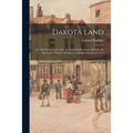 Dakota Land; or, The Beauty of St. Paul. An Original, Illustrated, Historic and Romantic Work on Minnesota, and the Great North-west